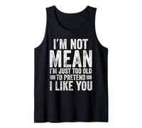 I'm Not Mean I'm Just Too Old To Prettend I Like You Funny Camiseta sin Mangas