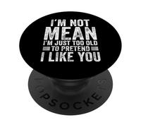I'm Not Mean I'm Just Too Old To Prettend I Like You Funny PopSockets PopGrip Adhesivo
