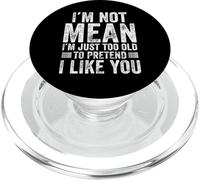 I'm Not Mean I'm Just Too Old To Prettend I Like You Funny PopSockets PopGrip para MagSafe
