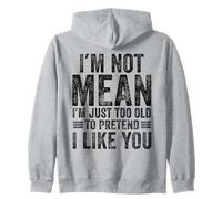 I'm Not Mean I'm Just Too Old To Prettend I Like You Funny Sudadera con Capucha