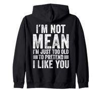 I'm Not Mean I'm Just Too Old To Prettend I Like You Funny Sudadera con Capucha