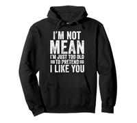 I'm Not Mean I'm Just Too Old To Prettend I Like You Funny Sudadera con Capucha