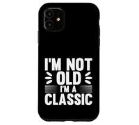 I'm Not Old I'm Classic, Back to Classics Graphic Designs Carcasa para iPhone 11
