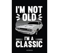 I'm Not Old I'm Classic, Cool Retro Vintage Old Car Journal Paperback: 100 Blank Ruled Pages 6x9 inch: Classic American Car Notebook Diary