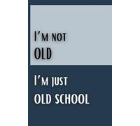 I'M NOT OLD, I'M JUST OLD SCHOOL: A 6×9 Lined Notebook with 120 Vintage-Inspired Pages for Pen-and-Paper Storytellers