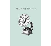 I'm Not Old, I'm Retro: A 6x9 Notebook for Bold Ideas and Creative Expression (112 Pages)