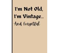 I'm not old, just vintage and forgetful: Funny notebook gift for Friends and Family