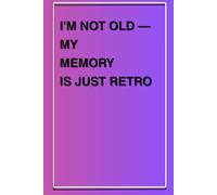 I'm not old - my memory is just retro: Journal book for family and friends.