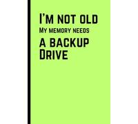 I'm Not Old, My Memory Needs a Backup Drive: Funny Journal for Forgetful Minds | Best Gift for Seniors & Loved Ones