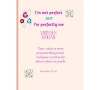 I'm not perfect BUT I'm perfectly me. Virtuous Woman