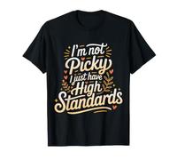 I'm Not Picky I Just Have High Standards Dating Puns ||- Camiseta