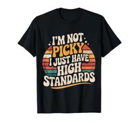 I'm Not Picky I Just Have High Standards Dating Puns - Camiseta
