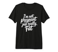 I'm Not Pregnant Just Really Fat Camiseta Premium