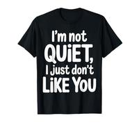 I'm Not Quiet I Just Don't Like You Anti-Social Mood |- Camiseta