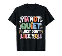 I'm Not Quiet I Just Don't Like You Anti-Social Mood - Camiseta