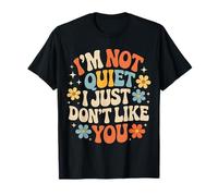 I'm Not Quiet I Just Don't Like You Anti-Social Mood - Camiseta