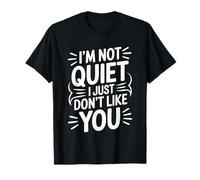 I'm Not Quiet I Just Don't Like You Anti-Social Mood - Camiseta