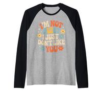 I'm Not Quiet I Just Don't Like You Anti-Social Mood - Camiseta Manga Raglan