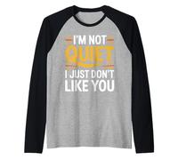 I'm Not Quiet I Just Don't Like You - Camiseta Manga Raglan