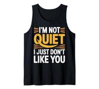 I'm Not Quiet I Just Don't Like You - Camiseta sin Mangas
