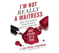 I'm Not Really a Waitress: How One Woman Took Over the Beauty Industry One Color at a Time