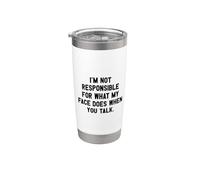 I'm Not Responsible For What My Face Does When You Talk Vaso térmico de acero inoxidable de doble pared