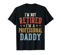 I'm Not Retired I'm A Professional Daddy Día del Padre Camiseta