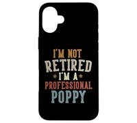 I'm Not Retired I'm A Professional Poppy Father's Day Carcasa para iPhone 16 Plus