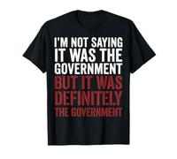 Im Not Saying It Was The Government Camiseta