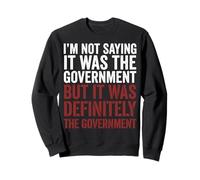 Im Not Saying It Was The Government Sudadera