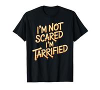 I'm Not Scared I'm Tarrified Tariff Economy Jokes - Camiseta