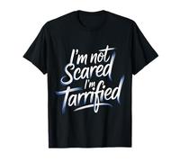 I'm Not Scared I'm Tarrified Tariff Economy Jokes - Camiseta