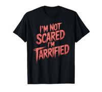 I'm Not Scared I'm Tarrified Tariff Economy Jokes - Camiseta