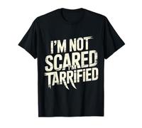 I'm Not Scared I'm Tarrified Tariff Economy Jokes - Camiseta