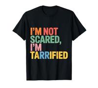 I'm Not Scared I'm Tarrified Tariff Economy Jokes |- Camiseta