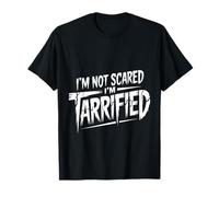I'm Not Scared I'm Tarrified Tariff Economy Jokes - Camiseta