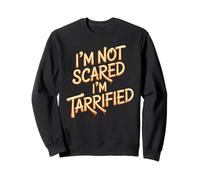 I'm Not Scared I'm Tarrified Tariff Economy Jokes - Sudadera