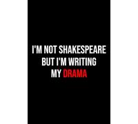 I'm Not Shakespeare But I'm Writing My Drama Notebook: 100 lined pages Size 6x9 Inches | Funny Notebook For Women, Men, Teens | For Home, Office, ... Notebook A5 | Perfect Gift Idea | Journaling