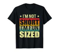 I'm Not Short I Have Fun Sized Humor for Short People Camiseta