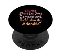 I'm Not Short I'm Just Compact and Ridiculously Adorable PopSockets PopGrip Adhesivo