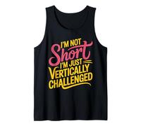 I'm Not Short I'm Just Vertically Challenged |- Camiseta sin Mangas