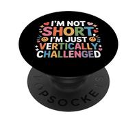 I'm Not Short I'm Just Vertically Challenged - PopSockets PopGrip Adhesivo