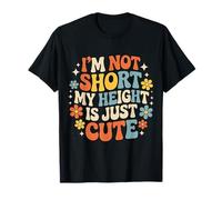 I'm Not Short My Height Is Just Cute Persona pequeña Camiseta