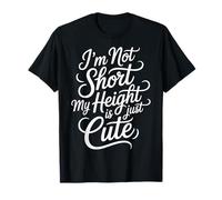 I'm Not Short My Height Is Just Cute Persona pequeña - Camiseta