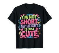 I'm Not Short My Height Is Just Cute Persona pequeña - Camiseta