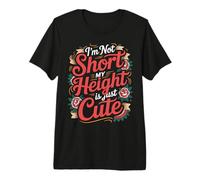 I'm Not Short My Height Is Just Cute Persona pequeña - Camiseta Premium