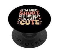 I'm Not Short My Height Is Just Cute Persona pequeña - PopSockets PopGrip Adhesivo