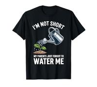 I'm Not Short My Parents Just Forgot To Water Me - Camiseta