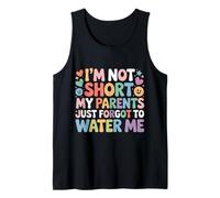 I'm Not Short My Parents Just Forgot To Water Me |- Camiseta sin Mangas