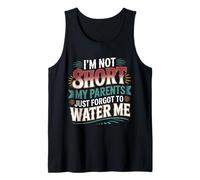 I'm Not Short My Parents Just Forgot To Water Me - Camiseta sin Mangas